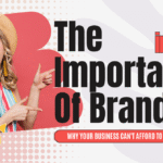 The Importance Of Branding In 2025: Why Your Business Can’t Afford to Be Invisible